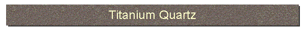 Titanium Quartz