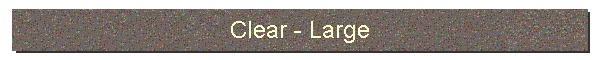 Clear - Large