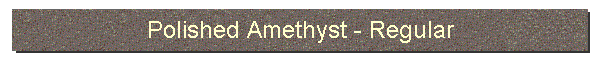Polished Amethyst-Regular