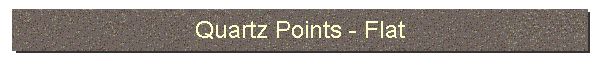 Quartz Points - Flat